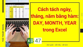 Excel 47  Cách tách ngày tháng năm trong Excel bằng hàm DAY MONTH YEAR [upl. by Magas405]