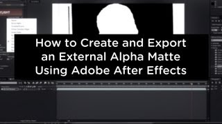 How to Create and Export an External Alpha Matte Using Adobe After Effects [upl. by Eidnam387]