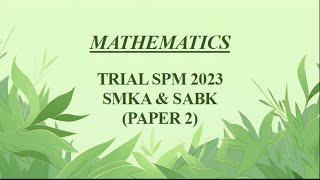 Trial SPM Mathematics  SMKA amp SABK 2023  Paper 2 [upl. by Tudor]