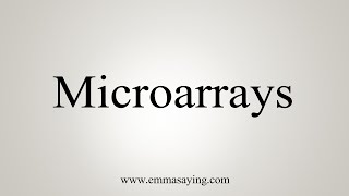 How To Say Microarrays [upl. by Nalorac]