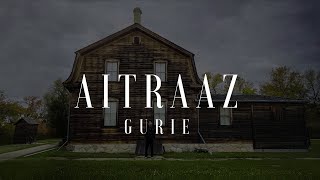 Aitraaz  GURIE Official Lyrical Video [upl. by Noffets]