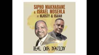 Sipho Makhabane and Israel Mosehla Heal Our Nation feat Mjosty Isaiah [upl. by Yrovi632]