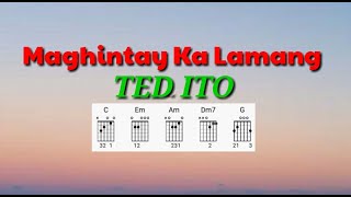 MAGHINTAY KA LAMANG  TED ITO Lyrics amp Chords [upl. by Evot403]