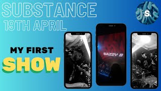 MY FIRST SHOW  Substance 19th April [upl. by Hickie465]