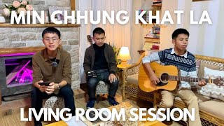 Min Chhung Khat La  Living Room Session [upl. by Moira863]