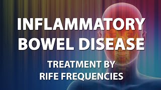 Inflammatory Bowel Disease  RIFE Frequencies Treatment  Energy amp Quantum Medicine [upl. by Torres548]