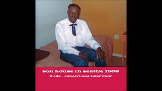 Son House  In Seattle 1968 CD1 [upl. by Dej]