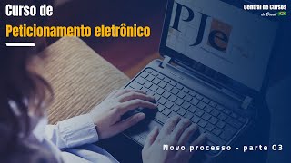 Curso de Peticionamento Eletrônico  PJE Novo processo  parte 03 [upl. by Nagaer332]