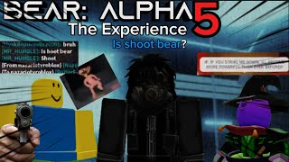 BEAR alpha The Experience 5 Is hoot I mean shoot bear [upl. by Leonanie]