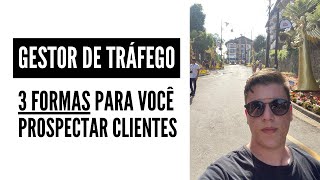 3 FORMAS para PROSPECTAR CLIENTES como GESTOR DE TRÁFEGO [upl. by Ettesus]