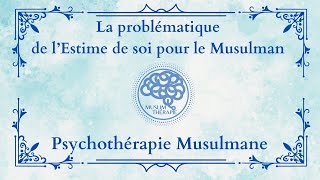 053 La problématique de lestime de soi pour le musulman [upl. by Lillywhite145]