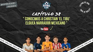 Entrevistamos a Christian El Tibu Elguea  Capítulo 38 FUTBOL AL AIRE [upl. by Alekat7]