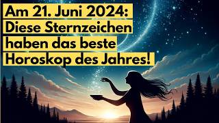 Am 21 Juni 2024 Diese Sternzeichen haben das beste Horoskop des Jahres astrologie [upl. by Noah371]