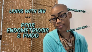 Living with HIV  Endometriosis  PCOS  amp PMDD… [upl. by Pauwles]