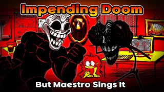 Impending Doom But Maestro Sings It  FNF Impending Doom Cover [upl. by Aikyn918]