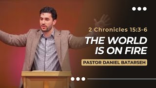 The World is On Fire  2 Chronicles 1536  Pastor Daniel Batarseh [upl. by Nylikcaj]