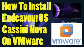 How to Install EndeavourOS quotCassini Novaquot on VMware [upl. by Earleen]