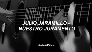 nuestro juramento  julio jaramillo  letra [upl. by Eetnwahs]