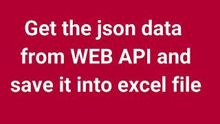 Get the JSON data from WEB API and save it into excel file  Part 14 [upl. by Broek616]