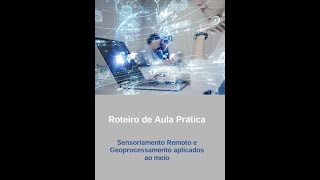 ROTEIRO DE AULA PRÁTICA SENSORIAMENTO REMOTO E GEOPROCESSAMENTO APLICADO AO MEIO [upl. by Cris]