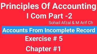 I com 2Chap1 Exe5 Principles of Accounting Sohail Afzal Book Accounts from incomplete Record [upl. by Nodnil]