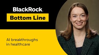 BlackRock Bottom Line AI Breakthroughs in Healthcare [upl. by Zsamot59]