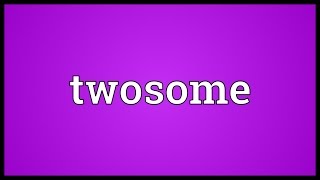 Twosome Meaning [upl. by Ayet]