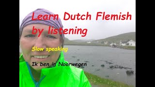 Learn Flemish by listening Slow speaking Ik ben in Noorwegen [upl. by Aiyt]