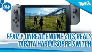 FFXV y Unreal Engine ¿en Nintendo Switch ¡Tabata HABLA  NintendoSwitch Videojuegos [upl. by Einot]