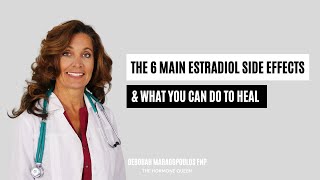 The 6 Main Estradiol Side Effects amp What You Can Do To Heal [upl. by Tankoos]