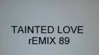 Tainted Love Remix 89 [upl. by Opportuna]