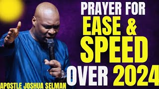 PRAYER FOR EASE amp SPEED OVER 2024  APOSTLE JOSHUA SELMEN [upl. by Vonny]