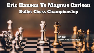 Eric Hansen Vs Magnus Carlsen Bullet Chess Championship [upl. by Kippy]