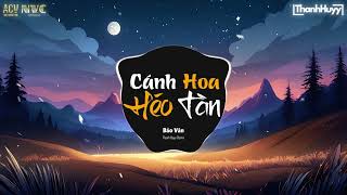 Cánh Hoa Héo Tàn Remix  Bảo Vân x Thanh Huyy  Có Lẽ Em Đã Không Còn Nước Mắt Remix TikTok [upl. by Metts76]