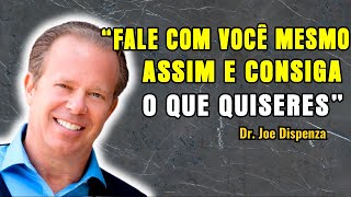 FAÇA ISSO AGORA COMO Falar Consigo Mesmo Pode Ajudálo A Conseguir O Que Deseja – Dr Joe Dispenza [upl. by Nner]