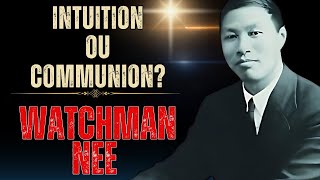 WATCHMAN NEE  INTUITION OU COMMUNION LEXPÉRIENCE QUI DÉFIE LA RAISON HUMAINE [upl. by Kinelski]