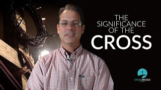 THE SIGNIFICANCE OF THE CROSS [upl. by Natanhoj]