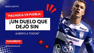 quotPachuca vs Puebla ¡Un Duelo que Dejó Sin Aliento a Todosquot [upl. by Mott]