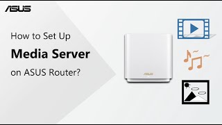 How to Set Up Media Server on ASUS Router  ASUS SUPPORT [upl. by Tobi]