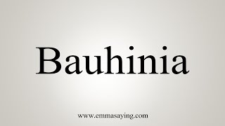 How To Say Bauhinia [upl. by Aohk]