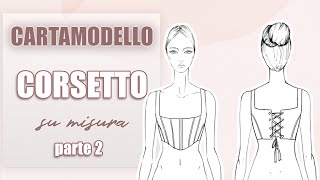 COME FARE IL CARTAMODELLO DI UN CORSETTO SU MISURA parte 2  Sara Armellin [upl. by Kcirrad]