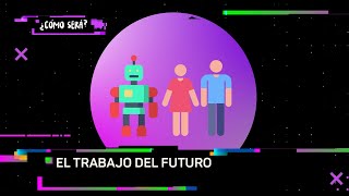 ¿Cómo será el trabajo del futuro  Cómo Será [upl. by Noryb]