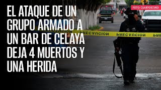 El ataque de un grupo armado a un bar de Celaya deja 4 muertos y una herida [upl. by Tung977]