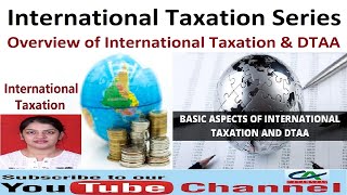 Overview of International Taxation and DTAA  International Taxation Series  Part 1 [upl. by Botti]