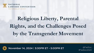 Religious Liberty Parental Rights and the Challenges Posed by the Transgender Movement 2024 NLC [upl. by Tinaret]