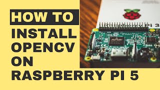 How to Install OpenCV on raspberry pi 5 Python [upl. by Berlinda]