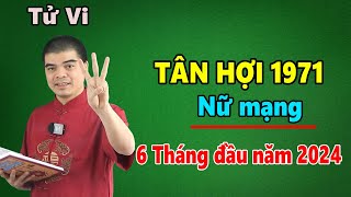 Tử Vi Tuổi Tân Hợi 1971 Nữ Mạng  6 Tháng Đầu Năm 2024 Giáp Thìn Thoát Hạn 53 HƯỞNG LỘC TRỜI BAN [upl. by Allez]