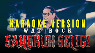 Sangkuh Seligi  Wat Rock Karaoke Version [upl. by Guenzi945]