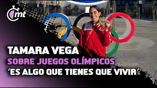 Tamara Vega sobre Juegos Olímpicos quotEs algo que tienes que vivirquot [upl. by Rowney]