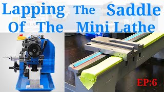 Lapping The Saddle Of The Mini Lathe Episode 6 [upl. by Rodi970]